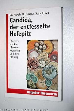 Candida, der entfesselte Hefepilz : die versteckte Massenkrankheit und ihre Heilung