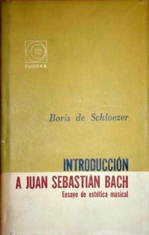 INTRODUCCIÓN A JUAN SEBASTIAN BACH. Ensayo de Estética Musical-