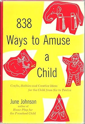 Image du vendeur pour 838 Ways to Amuse a Child: Crafts, Hobbies and Creative Ideas for the Child from Six to Twelve mis en vente par Sabra Books