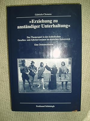 Imagen del vendedor de Erziehung zu anstndiger Unterhaltung : das Theaterspiel in den katholischen Gesellen- und Arbeitervereinen im deutschen .,.,. a la venta por Expatriate Bookshop of Denmark