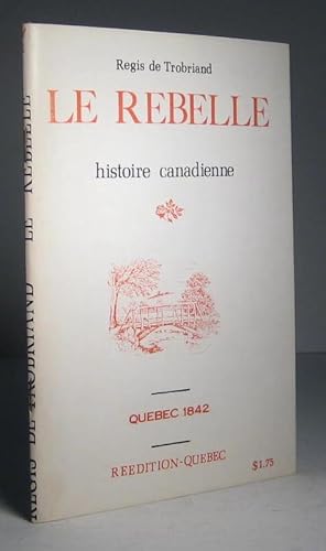 Seller image for Le Rebelle. Histoire canadienne for sale by Librairie Bonheur d'occasion (LILA / ILAB)