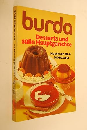 Desserts und süsse Hauptgerichte: über 200 Rezepte. Burda Kochbuch Nr. 6 [Rezepte: burda-Kochstud...