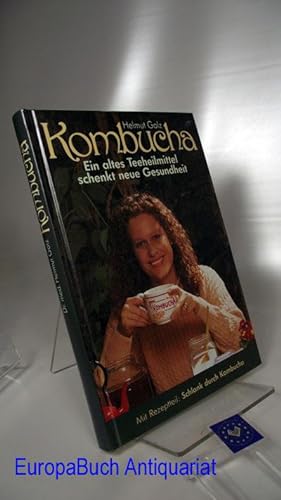 Kombucha Ein altes Teeheilmittel schenkt neue Gesundheit.: Golz, Helmut: