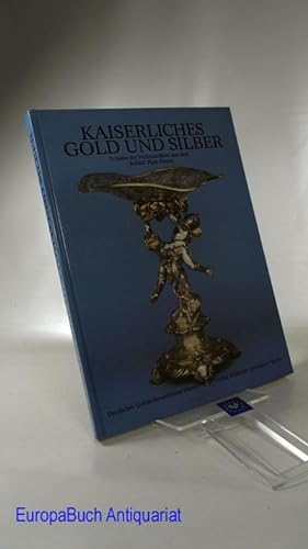 Kaiserliches Gold und Silber. Schätze der Hohenzollern aus dem Schloss Huis Doorn: Katalog zur Au...