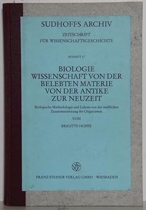 Biologie. Wissenschaft von der belebten Materie von der Antike zur Neuzeit. Biologische Methodolo...