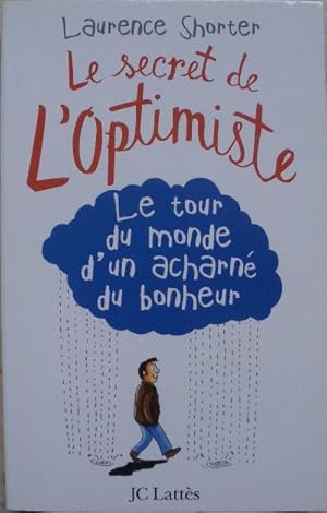 Seller image for Le secret de l'optimiste. Le tour du monde d'un acharn du bonheur. for sale by Librairie les mains dans les poches