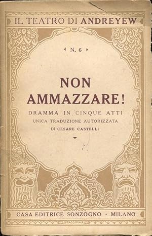 NON AMMAZZARE, dramma in cinque atti, Milano, Sonzogno, 1929
