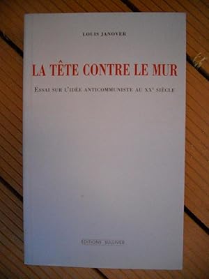 Bild des Verkufers fr La tete contre le mur - Essai sur l'idee anticommuniste au XXe siecle zum Verkauf von Frederic Delbos