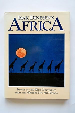 Imagen del vendedor de Isak Dinesen's Africa: Images of the Wild Continent from the Writer's Life and Words a la venta por North Star Rare Books & Manuscripts