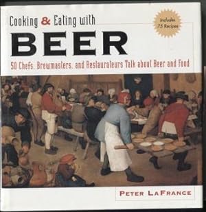 Image du vendeur pour Cooking & Eating with Beer: 50 Chefs, Brewmasters, and Restaurateurs Talk about Beer and Food mis en vente par E Ridge Fine Books