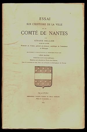 Essai sur l'histoire de la ville et du comté de Nantes. Par G.M., maire de Nantes, trésorier de F...