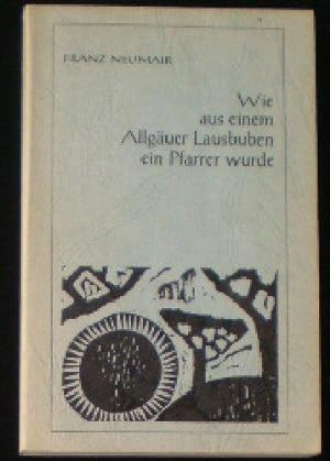 Seller image for Wie aus einem Allguer Lausbuben ein Pfarrer wurde for sale by Versandantiquariat Karin Dykes