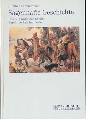 Bild des Verkufers fr Sagenhafte Geschichte, Das Bild Karls der Groen durch die Jahrhunderte zum Verkauf von Versandantiquariat Karin Dykes