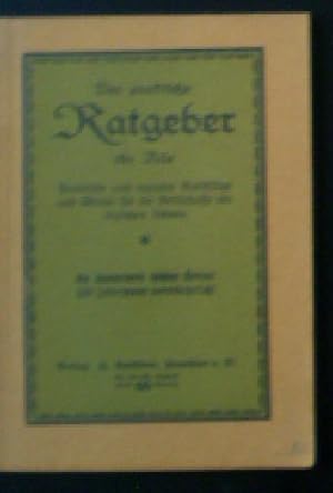 Der parktische Ratgeber für Alle, Praktische und erprobte Ratschläge und Winke für die Bedürfniss...