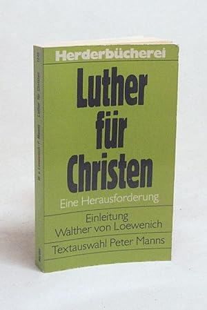 Seller image for Luther fr Christen : Eine Herausforderung / [Martin Luther]. Einl.: Walther von Loewenich. Textausw.: Peter Manns for sale by Versandantiquariat Buchegger