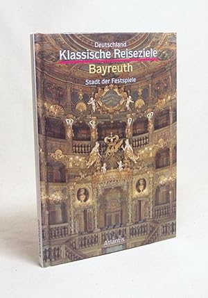 Seller image for Bayreuth : Stadt der Festspiele / Norbert Ely. [Hrsg. von Paul Otto Schulz] for sale by Versandantiquariat Buchegger
