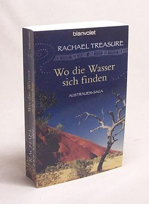 Seller image for Wo die Wasser sich finden : Australien-Saga / Rachael Treasure. Dt. von Christoph Ghler for sale by Versandantiquariat Buchegger