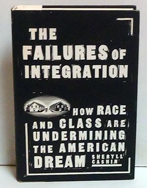 The Failures Of Integration: How Race and Class Are Undermining the American Dream