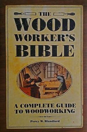 The Woodworker's Bible: A Complete Guide to Woodworking