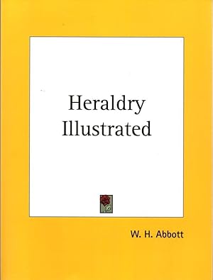 Heraldry Illustrated: Being A Short Account of the Origin and History of Heraldry.