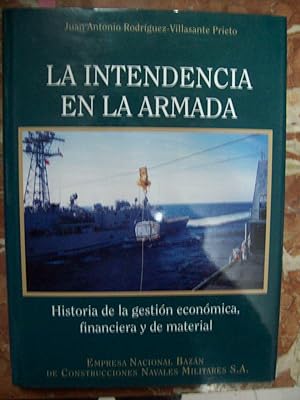 LA INTENDENCIA EN LA ARMADA. HISTORIA DE LA GESTIÓN ECONÓMICA, FINANCIERA Y DE MATERIAL