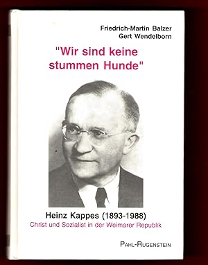 Wir sind keine stummen Hunde: Heinz Kappes (1893-1988) - Christ und Sozialist in der Weimarer Rep...