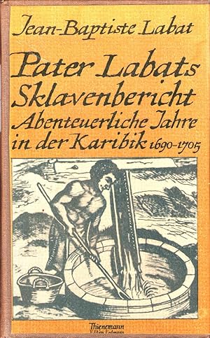 Pater Labats Sklavenbericht. Abenteuerliche Jahre in der Karibik 1690 - 1705