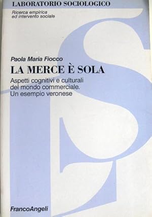 LA MERCE È SOLA. ASPETTI COGNITIVI E CULTURALI DEL MONDO COMMERCIALE. UN ESEMPIO VERONESE