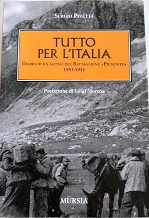 TUTTO PER L'ITALIA: DIARIO DI UN ALPINO DEL BATTAGLIONE "PIEMONTE" 1943-1945