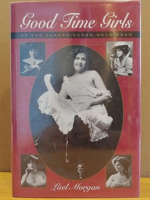 Seller image for Good Time Girls of the Alaska-Yukon Gold Rush for sale by H.S. Bailey