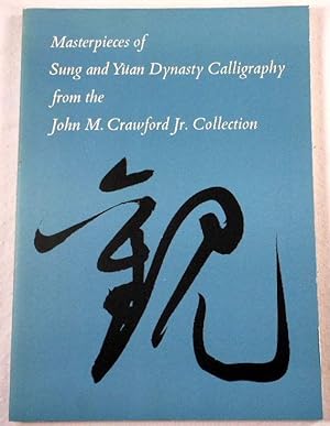 Seller image for Masterpieces of Sung and Yuan Dynasty Calligraphy from the John M. Crawford Jr. Collection for sale by Resource Books, LLC