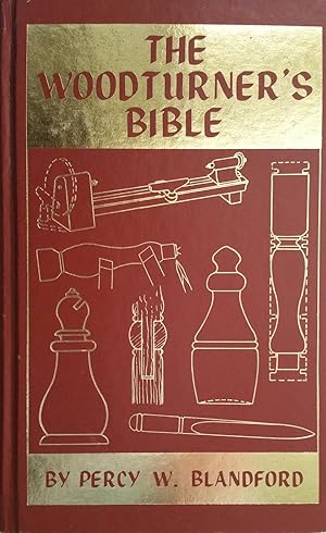 The Woodturner's Bible: A Complete Guide to Woodworking