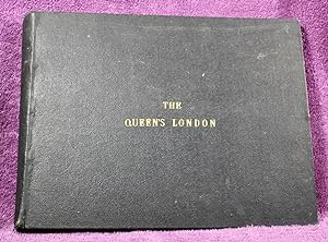 THE QUEEN'S LONDON a Pictorial and Descriptive Record of the Streets, Buildings, Parks, and Scene...