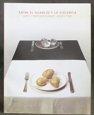 Entre El Silencio y La Violencia : Arte Contemporáneo Argentino