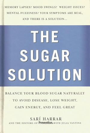 THE SUGAR SOLUTION : Balance Your Blood Sugar Naturally to Avoid Disease, Lose Weight, Gain Energ...