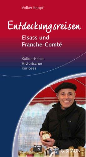 Bild des Verkufers fr Entdeckungsreisen: Elsass und Franche-Comt. Kulinarisches, Historisches, Kurioses. zum Verkauf von Buch-Galerie Silvia Umla
