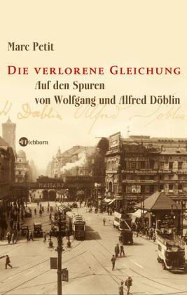 Die verlorene Gleichung. Auf den Spuren von Wolfgang und Alfred Döblin. Aus dem Französischen von...