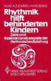 Rhythmik hilft behinderten Kindern. Ziele und Realisationsbeispiele der rhythmischen Erziehung.