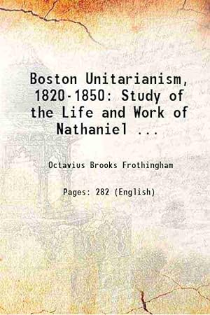Seller image for Boston Unitarianism, 1820-1850: Study of the Life and Work of Nathaniel . 1890 for sale by Gyan Books Pvt. Ltd.