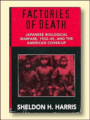 Factories of Death Japanese Biological Warfare, 1932-1945, and the American Cover-up