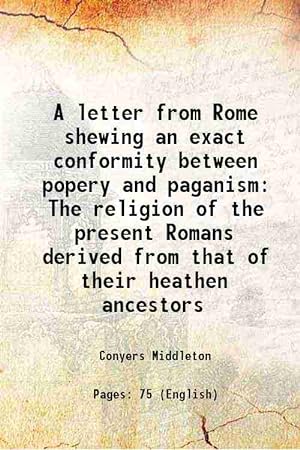 Imagen del vendedor de A letter from Rome shewing an exact conformity between popery and paganism The religion of the present Romans derived from that of their heathen ancestors 1733 a la venta por Gyan Books Pvt. Ltd.