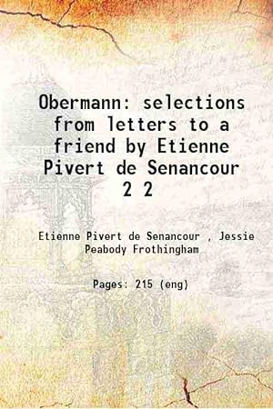 Seller image for Obermann; selections from letters to a friend by Etienne Pivert de Senancour; chosen and tr. with an introductory essay and notes by Jessie Peabody Frothingham selections from letters to a friend by Etienne Pivert de Senancour Volume 2 1901 for sale by Gyan Books Pvt. Ltd.