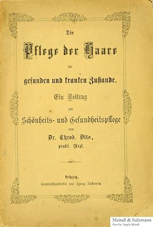 Die Pflege der Haare im gesunden und kranken Zustande. Ein Beitrag zur Schönheits- und Gesundheit...