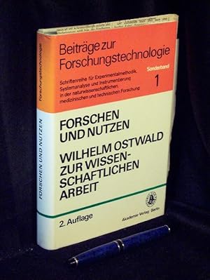 Forschen und Nutzen Wilhelm Ostwald zur wissenschaftlichen Arbeit - aus seinen Schriften - aus de...