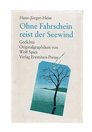 Ohne Fahrschein reist der Seewind. Gedichte. Originalgraphiken von Wolf Spies.