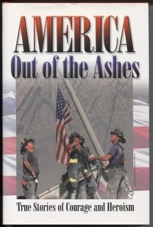 America Out of the Ashes True Stories of Courage and Heroism
