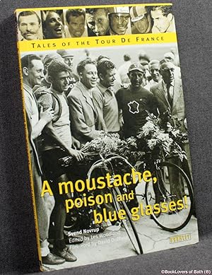 Seller image for A Moustache, Poison and Blue Glasses: Tales of the Tour de France for sale by BookLovers of Bath