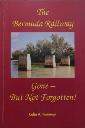 THE BERMUDA RAILWAY : Gone - But Not Forgotten