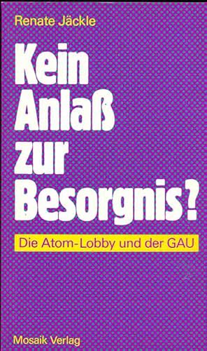 Bild des Verkufers fr Kein Anla zur Besorgnis? Die Atom-Lobby und der GAU. zum Verkauf von Online-Buchversand  Die Eule