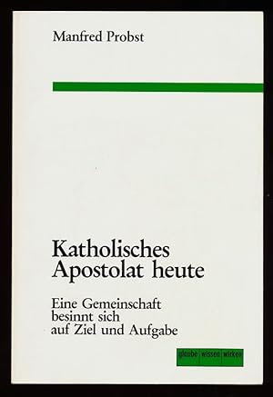 Image du vendeur pour Katholisches Apostolat heute : Eine Gemeinschaft besinnt sich auf Ziel u. Aufgabe. mis en vente par Antiquariat Peda